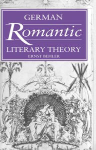 Title: German Romantic Literary Theory, Author: Ernst Behler