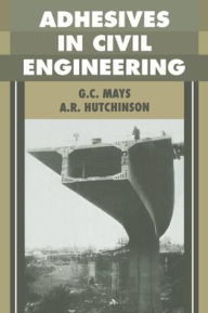 Title: Adhesives in Civil Engineering, Author: G. C. Mays