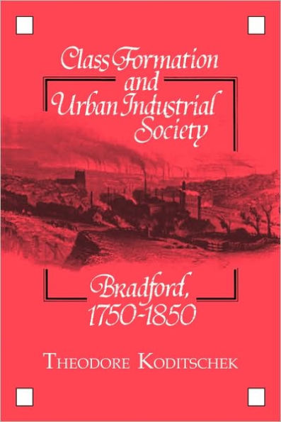 Class Formation and Urban Industrial Society: Bradford, 1750-1850