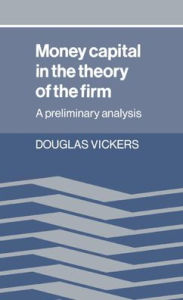 Title: Money Capital in the Theory of the Firm: A Preliminary Analysis, Author: Douglas Vickers