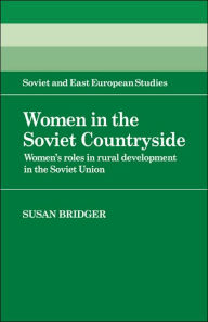 Title: Women in the Soviet Countryside: Women's Roles in Rural Development in the Soviet Union, Author: Susan Bridger