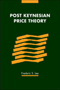 Title: Post Keynesian Price Theory / Edition 1, Author: Frederic S. Lee