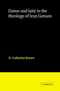 Title: Pastor and Laity in the Theology of Jean Gerson, Author: D. Catherine Brown