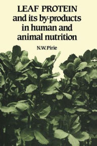 Title: Leaf Protein: And its By-products in Human and Animal Nutrition / Edition 2, Author: N. W. Pirie