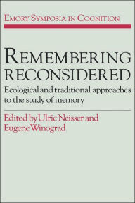 Title: Remembering Reconsidered: Ecological and Traditional Approaches to the Study of Memory, Author: Ulric Neisser