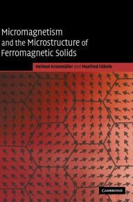 Title: Micromagnetism and the Microstructure of Ferromagnetic Solids, Author: Helmut Kronmüller