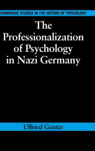 Title: The Professionalization of Psychology in Nazi Germany, Author: Ulfried Geuter