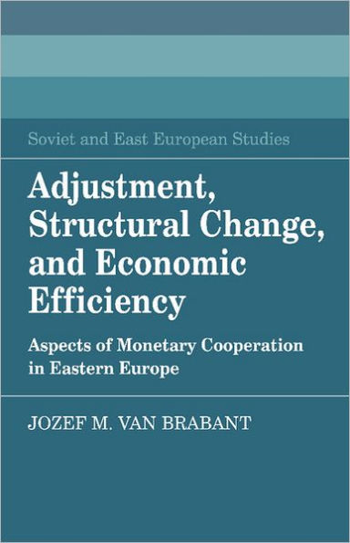 Adjustment, Structural Change, and Economic Efficiency: Aspects of Monetary Cooperation in Eastern Europe