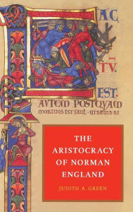 Title: The Aristocracy of Norman England, Author: Judith A. Green