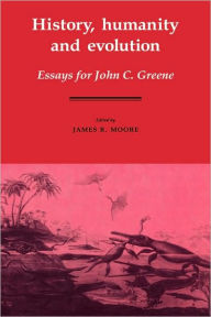 Title: History, Humanity and Evolution: Essays for John C. Greene, Author: James Richard Moore
