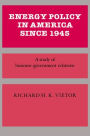 Energy Policy in America since 1945: A Study of Business-Government Relations