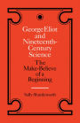 George Eliot and Nineteenth-Century Science: The Make-Believe of a Beginning