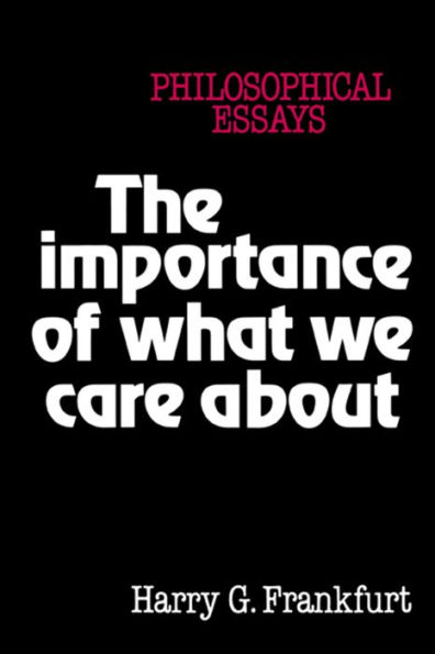 The Importance of What We Care About: Philosophical Essays / Edition 1