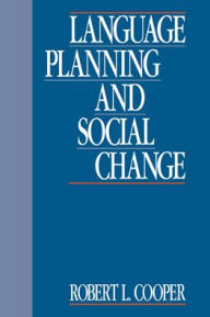Title: Language Planning and Social Change / Edition 1, Author: Robert L. Cooper