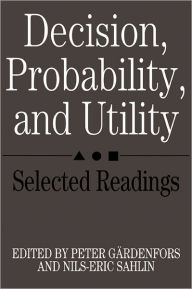 Title: Decision, Probability and Utility: Selected Readings, Author: Peter Gärdenfors