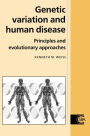 Genetic Variation and Human Disease: Principles and Evolutionary Approaches / Edition 1