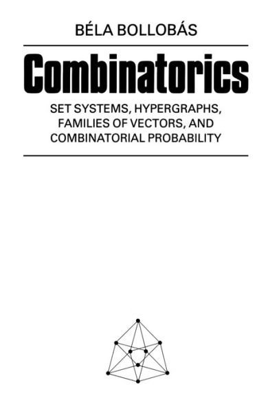 Combinatorics: Set Systems, Hypergraphs, Families of Vectors, and Combinatorial Probability / Edition 1