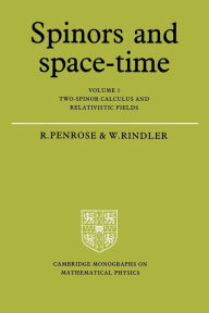 Title: Spinors and Space-Time: Volume 1, Two-Spinor Calculus and Relativistic Fields, Author: Roger Penrose