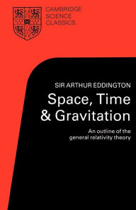 Title: Space, Time and Gravitation: An Outline of the General Relativity Theory, Author: Arthur S. Eddington