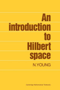 Title: An Introduction to Hilbert Space / Edition 1, Author: N. Young