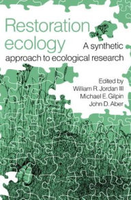 Title: Restoration Ecology: A Synthetic Approach to Ecological Research / Edition 1, Author: William R. Jordan III