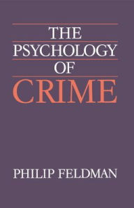 Title: The Psychology of Crime: A Social Science Textbook, Author: Philip Feldman