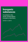 Inorganic Substances: A Prelude to the Study of Descriptive Inorganic Chemistry