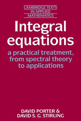 Integral Equations: A Practical Treatment, from Spectral Theory to Applications