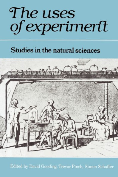 The Uses of Experiment: Studies in the Natural Sciences / Edition 1