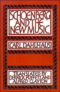 Title: Schoenberg and the New Music: Essays by Carl Dahlhaus, Author: Carl Dahlhaus