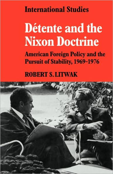 Détente and the Nixon Doctrine: American Foreign Policy and the Pursuit of Stability, 1969-1976