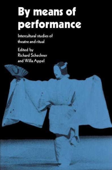 By Means of Performance: Intercultural Studies of Theatre and Ritual / Edition 1