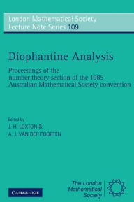 Title: Diophantine Analysis: Proceedings at the Number Theory Section of the 1985 Australian Mathematical Society Convention, Author: J. H. Loxton