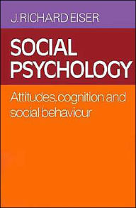 Title: Social Psychology: Attitudes, Cognition and Social Behaviour / Edition 2, Author: J. Richard Eiser