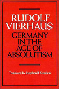 Title: Germany in the Age of Absolutism / Edition 1, Author: Rudolf Vierhaus