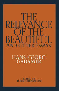 Title: The Relevance of the Beautiful and Other Essays / Edition 1, Author: Hans-Georg Gadamer