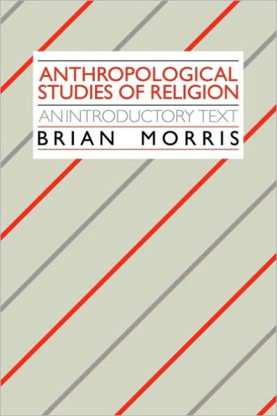 Anthropological Studies of Religion: An Introductory Text / Edition 1