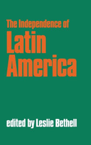 Title: The Independence of Latin America, Author: Leslie Bethell