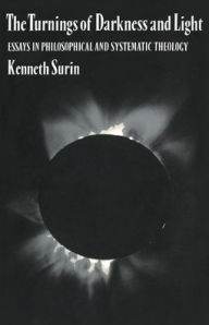 Title: The Turnings of Darkness and Light: Essays in Philosophical and Systematic Theology, Author: Kenneth Surin