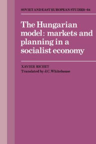 Title: The Hungarian Model: Markets and Planning in a Socialist Economy, Author: Xavier Richet