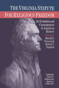 Title: The Virginia Statute for Religious Freedom: Its Evolution and Consequences in American History, Author: Merrill D. Peterson