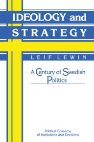 Title: Ideology and Strategy: A Century of Swedish Politics, Author: Leif Lewin