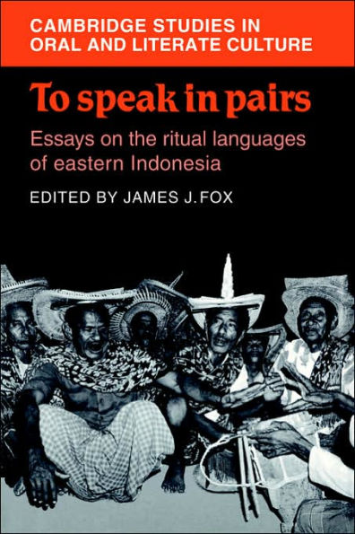 To Speak in Pairs: Essays on the Ritual Languages of eastern Indonesia