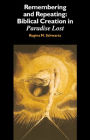 Remembering and Repeating: Biblical Creation in Paradise Lost