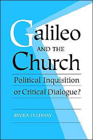 Title: Galileo and the Church: Political Inquisition or Critical Dialogue?, Author: Rivka Feldhay