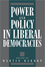 Title: Power and Policy in Liberal Democracies, Author: Martin Harrop