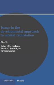 Title: Issues in the Developmental Approach to Mental Retardation, Author: Robert M. Hodapp