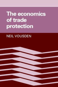 Title: The Economics of Trade Protection / Edition 1, Author: Neil Vousden