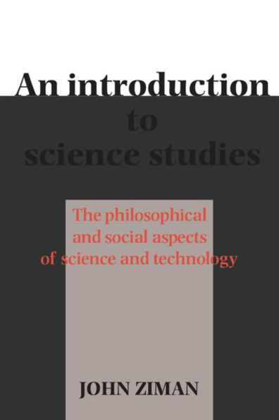 An Introduction to Science Studies: The Philosophical and Social Aspects of Science and Technology / Edition 1