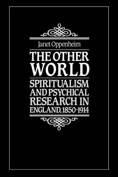 The Other World: Spiritualism and Psychical Research in England, 1850-1914 / Edition 1